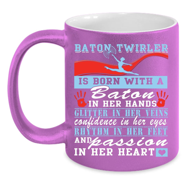 Baton Twirler Is Born With A Baton In Her Hands Coffee Mug, Passion In Her Heart Coffee Cup