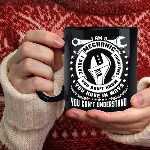 I Am A Mechanic Coffee Mug, Best Gift For Mechanics Coffee Cup
