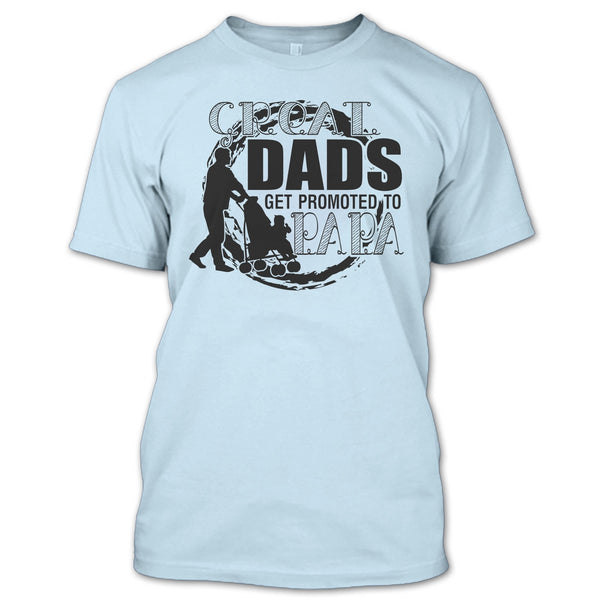 Great Dads Get Promoted To Papa T Shirt, Gift For Papa T Shirt
