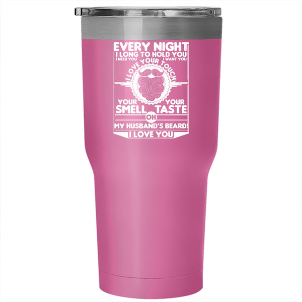 Every Night I Long To Hold You Tumbler 30 oz Stainless Steel, My Husband's Beard I Love You Travel Mug