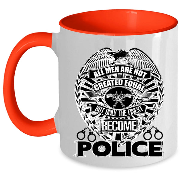Only The Finest Become Police Coffee Mug, All Men Are Not Created Equal Accent Mug