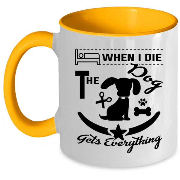 When I Die The Dog Gets Everything Cup, Lovely Dogs Mug