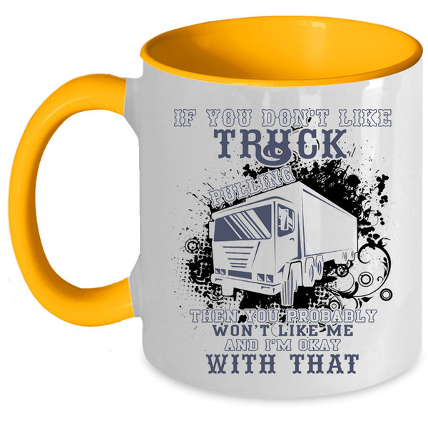 Awesome Trucker Coffee Mug, If You Don't Like Truck Pulling Accent Mug