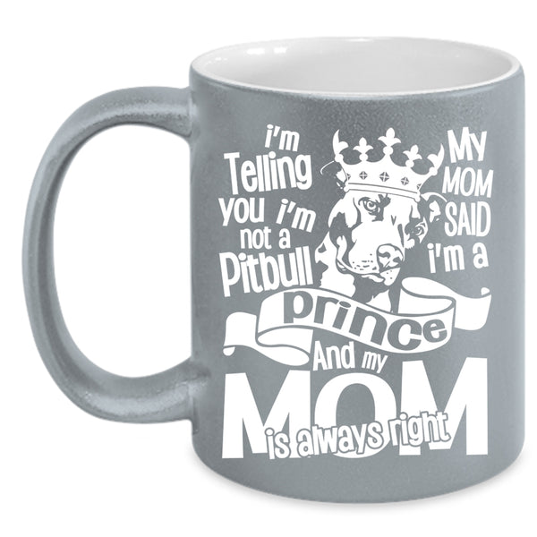 I'm Not A Pitbull Coffee Mug, My Mom Said I'm A Prince Coffee Cup