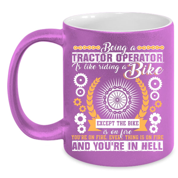 Being A Tractor Operator Is Like A Bike Coffee Mug, Cool Tractor Coffee Cup