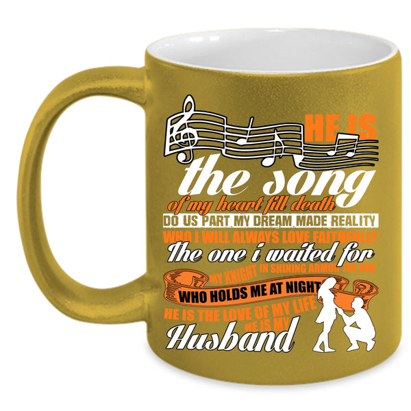 He Is The Song Of My Heart Coffee Mug, He Is The Love He Is My Husband Coffee Cup