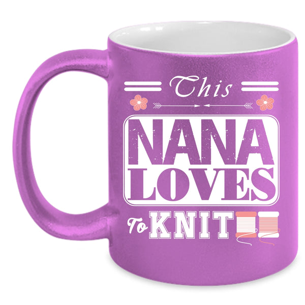 This Nana Loves To Knit Coffee Mug, Funny Gift For Nana Coffee Cup