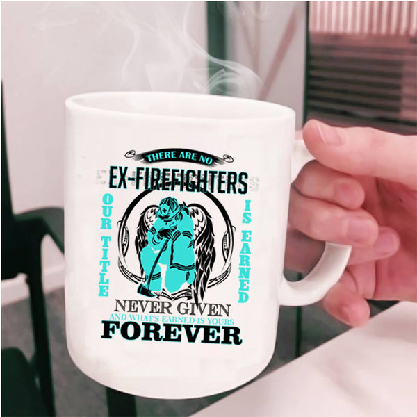 Cute Fireman Coffee Mug, There Are No Ex Firefighter Cup