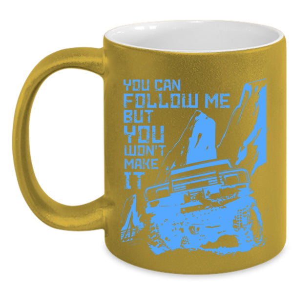 Best Jeep Coffee Mug, You Can Follow Me But You Won't Make It Accent Mug