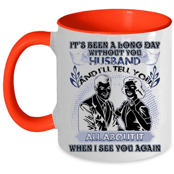 Cute Husband Coffee Mug, It's Been A Long Day Without Husband Accent Mug