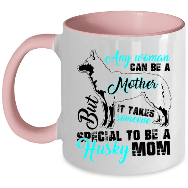 Someone Special To Be A Husky Mom Coffee Mug, Any Woman Can Be A Mother Accent Mug