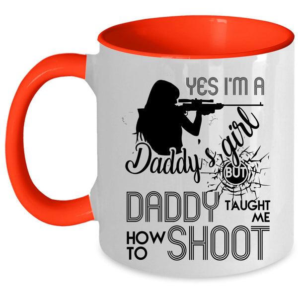 Daddy Taught Me How To Shoot Coffee Mug, I'm A Daddy's Girl Accent Mug