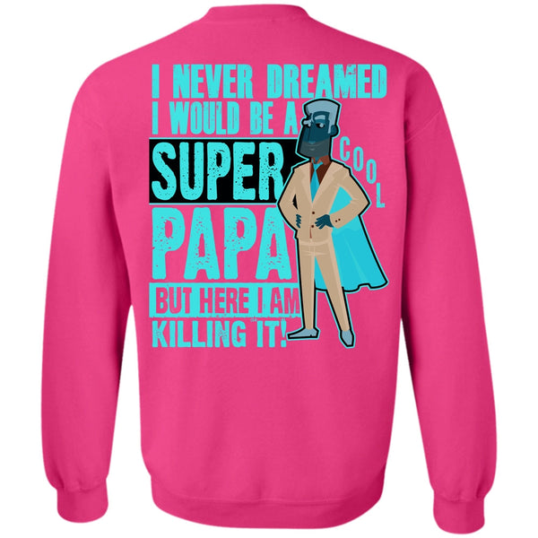 I Love Papa T Shirt, I Would Be A Cool Papa Sweatshirt