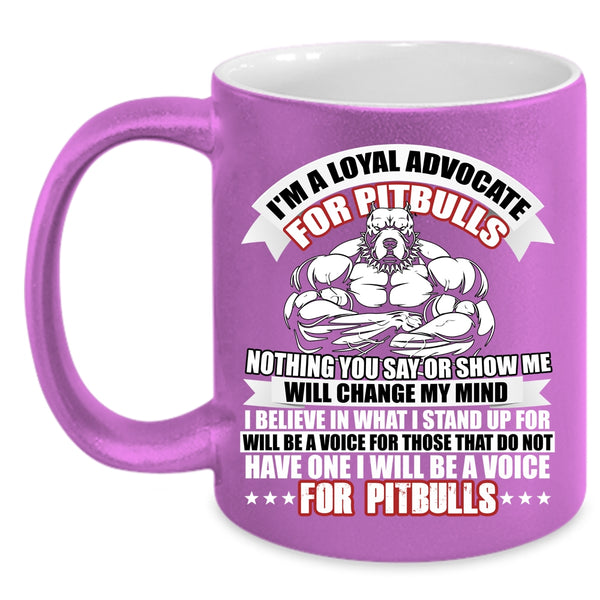 I'm A Loyal Advocate For Pitbulls Coffee Mug, I Will Be A Voice For Pitbulls Coffee Cup