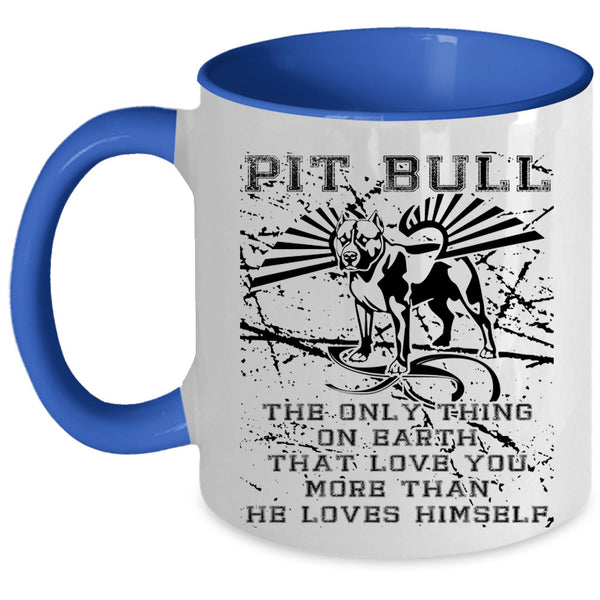 The Only Thing On Earth Coffee Mug, Pit Bull Accent Mug