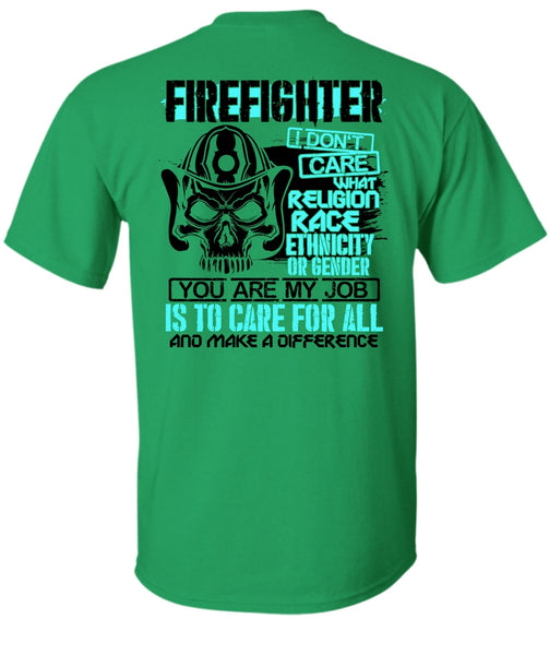 Firefighter I Don't Care T Shirt, Being A Firefighter T Shirt