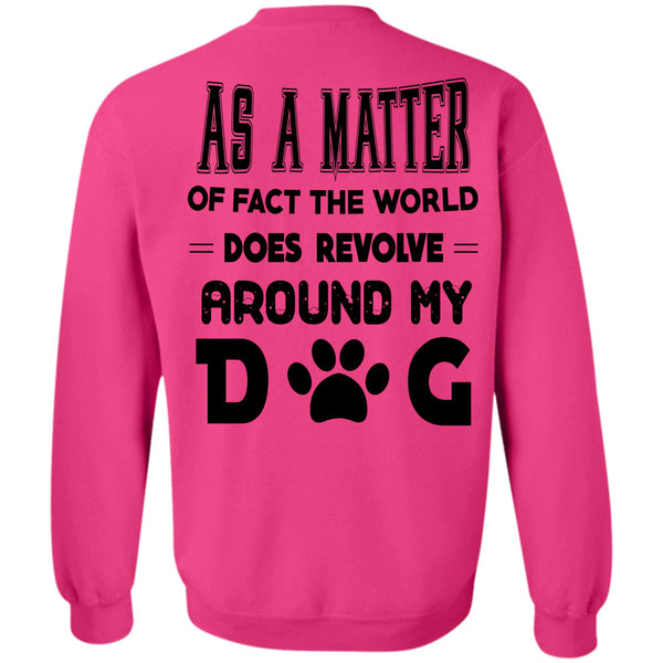 Favorite T Shirt, The World Does Revolve Around My Dog Sweatshirt