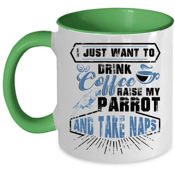 My Parrot Coffee Mug, I Just Want To Drink Coffee  Accent Mug