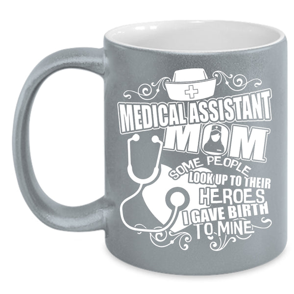 Medical Assistant Mom Coffee Mug, I Gave Birth To Mine Coffee Cup