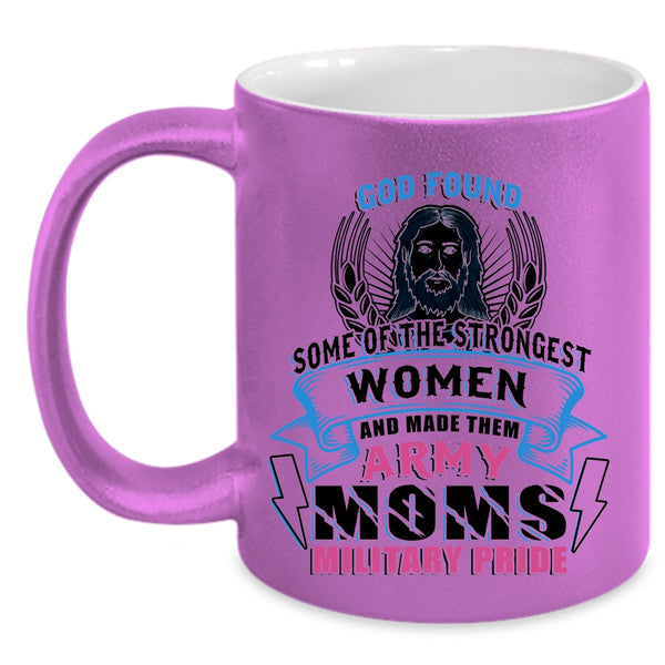 Made Them Army Moms Military Pride Coffee Mug, The Strongest Women Accent Mug
