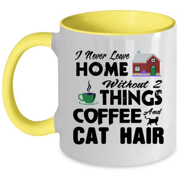 I Never Leave Home Without 2 Things Coffee And Cat Hair Mug