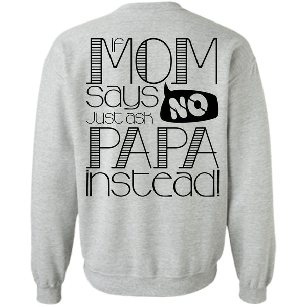 I Love Papa T Shirt, If Mom Says Just Ask Papa Instead Sweatshirt