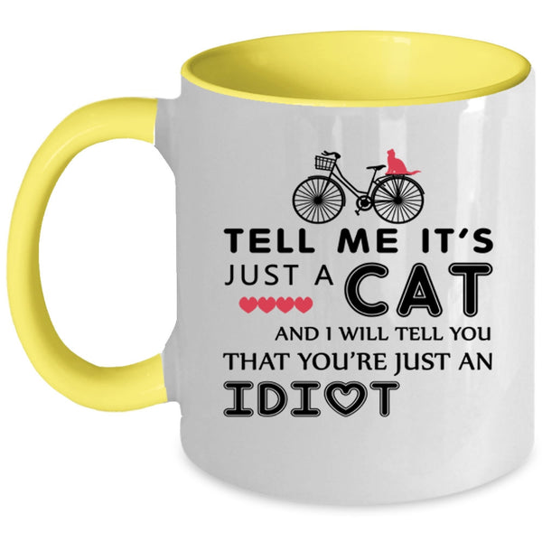 Tell Me It's Just A Cat Cup, Gift For Daughter Mug
