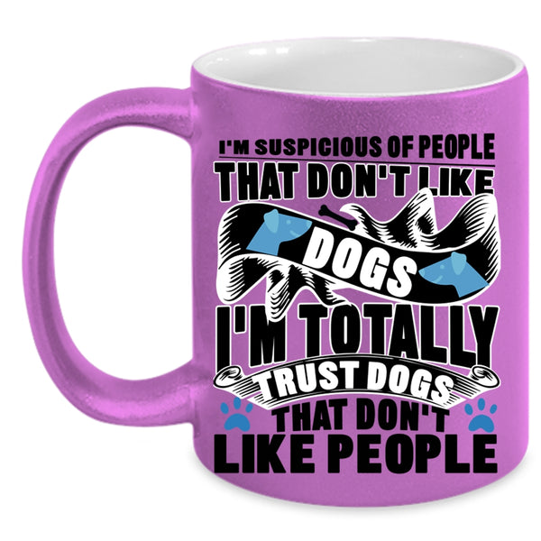 Funny Dog Lovers Coffee Mug, I'm Totally Trust Dogs Accent Mug