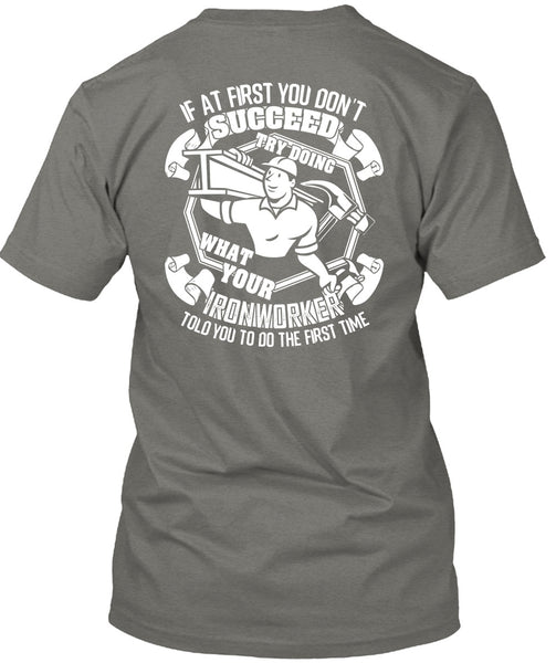 Try Doing What Your Ironworker T Shirt, Being An Ironworker T Shirt