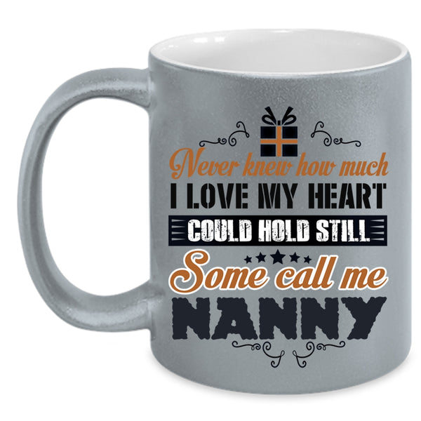 Some Call Me Nanny Coffee Mug, I Love My Heart Accent Mug