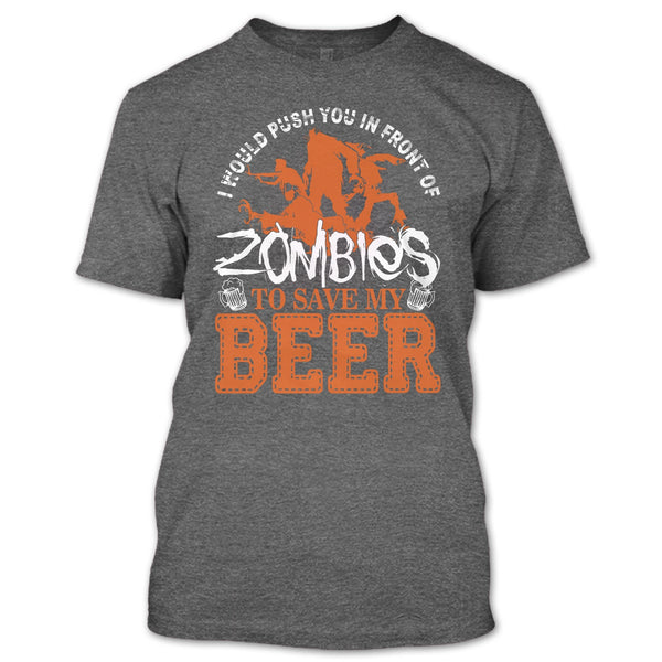 Push You In Front Of Zombies T Shirt, To Save My Beer T Shirt