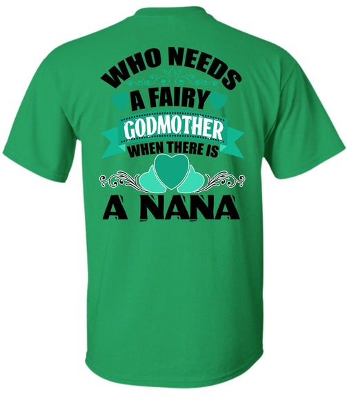 Who Needs A Fairy Godmother T Shirt, I Love Nana T Shirt