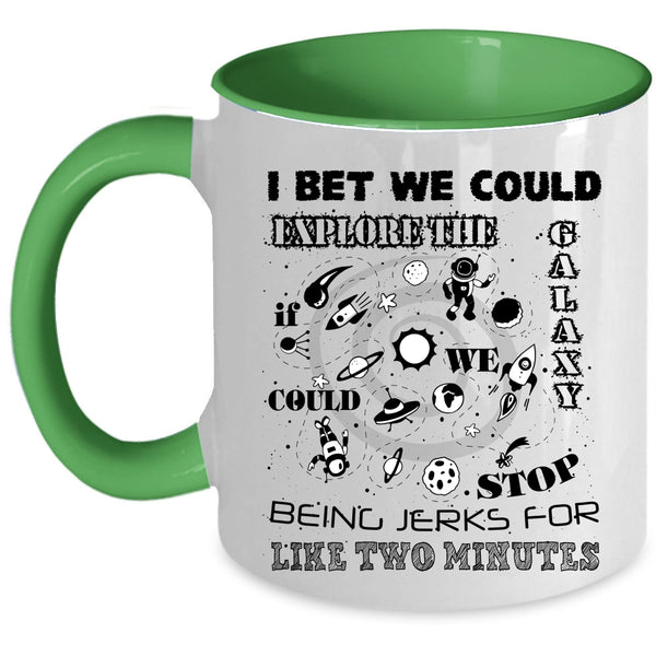 Being Jerks For Like Two Minutes Coffee Mug, I Bet We Could Explore The Galaxy Accent Mug