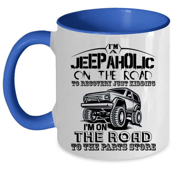 Gift For Jeepaholic Coffee Mug, I'm A Jeepaholic On The Road Accent Mug