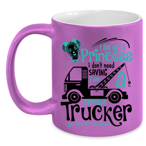 I Am A Female Trucker Coffee Mug, I Am Not A Princess Accent Mug