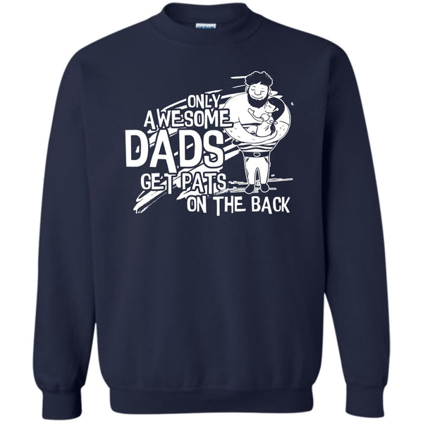 Dad Get Pats On The Back T Shirt, Gift For Dad Sweatshirt