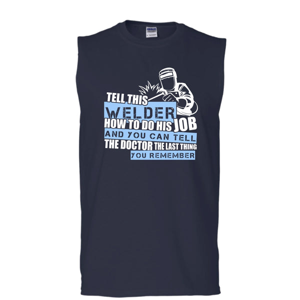 Tell This Welder How To Do His Job T Shirt, Coolest Welder T Shirt, Cool T Shirt (Men's Cotton Sleeveless)