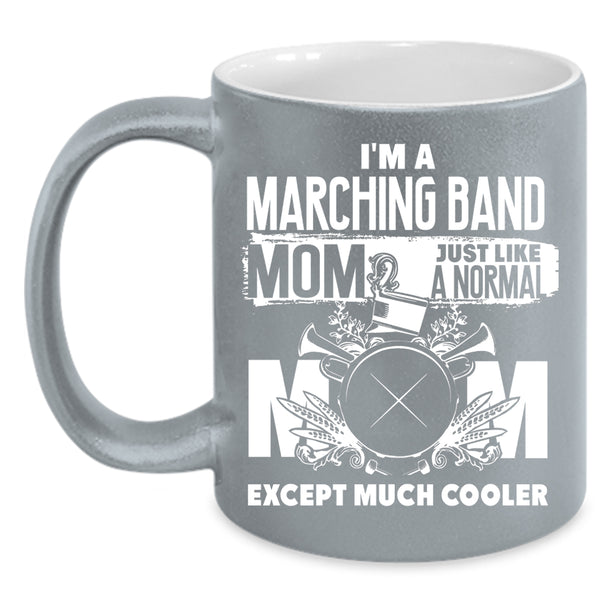 I'm A Marching Band Mom Coffee Mug, Cool Mommy Coffee Cup