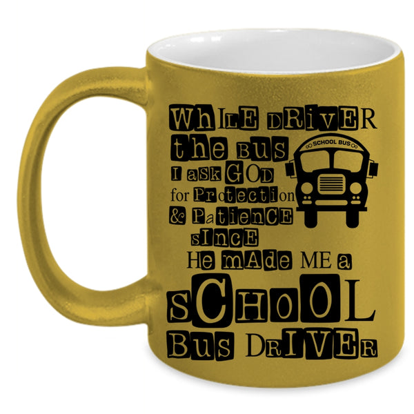 He Made Me A School Bus Driver Coffee Mug, While Driver The Bus Accent Mug