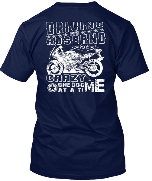 Driving Husband Crazy One Dog Me At A Time T Shirt, I Love Biker T Shirt