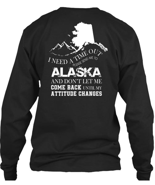 I Need A Timeout Please Send Me To Alaska T Shirt, Don't Let Me Come Back T Shirt