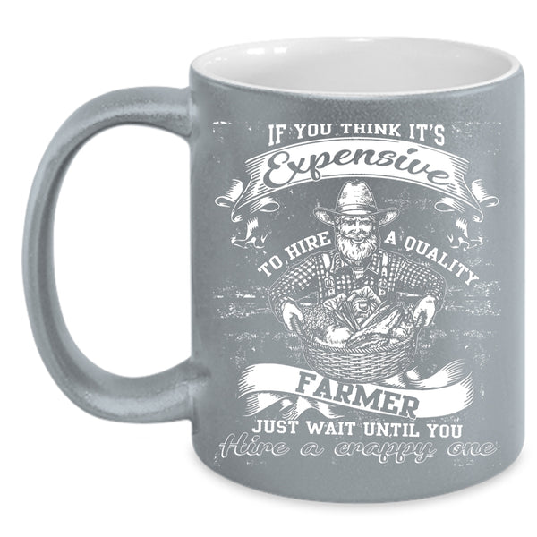 It's Expensive To Hire A Quality Farmer Coffee Mug, Cool Farmer Coffee Cup