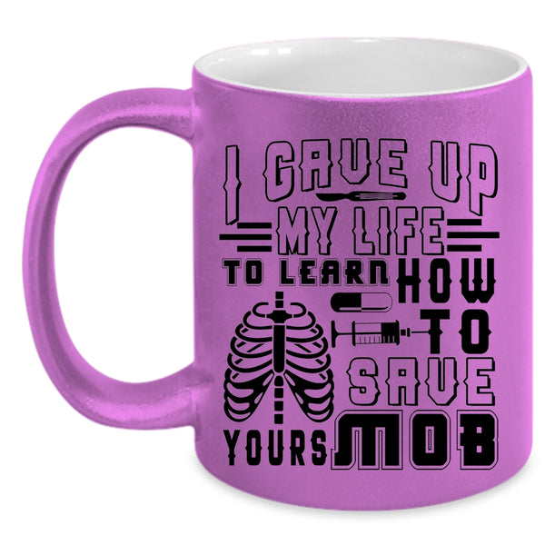 Awesome Nurses Coffee Mug, I Gave Up My Life To Learn Accent Mug