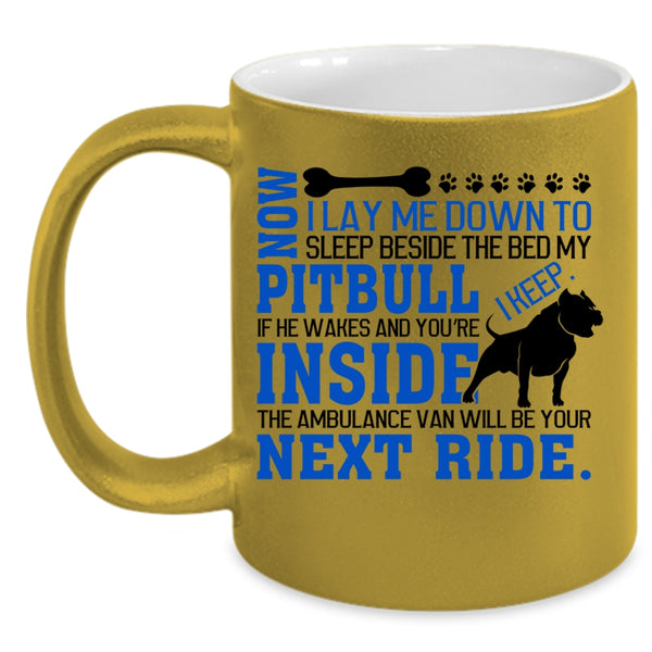 Cool Pit Bull Coffee Mug, Sleep Beside The Bed My Pitbull Accent Mug