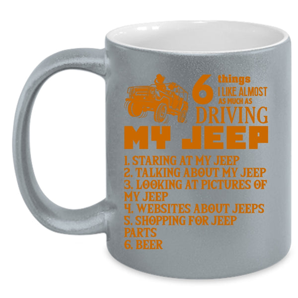 6 Things I Like Almost As Much As Driving My Jeep Coffee Mug, Funny Coffee Cup