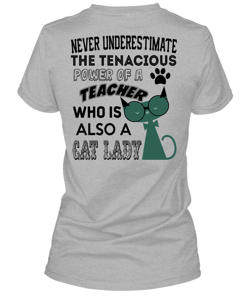 The Tenacious Power Of A Teacher Who Is Also A Cat Lady T Shirt, Being A Teacher T Shirt