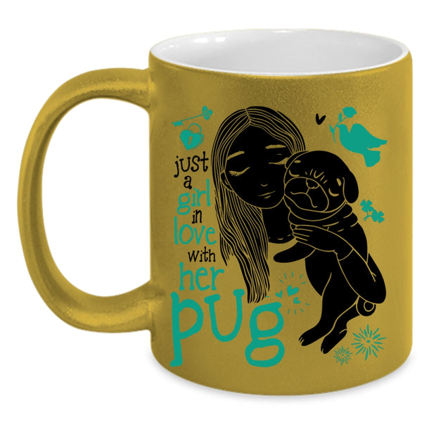 Cute Girls Coffee Mug, Just A Girl In Love With Her Pug Accent Mug
