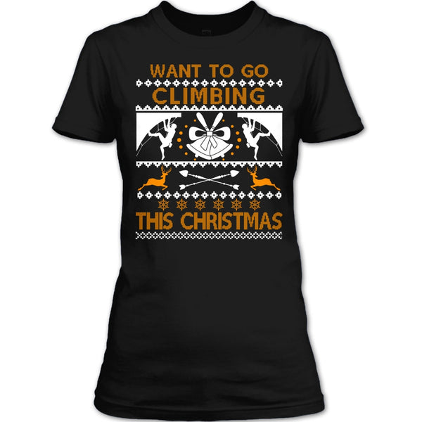 Want To Go Climbing T Shirt, This Christmas T Shirt