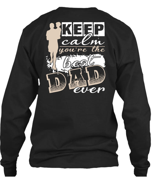 Keep Calm You're The Best Dad Ever T Shirt, Being A Papa T Shirt