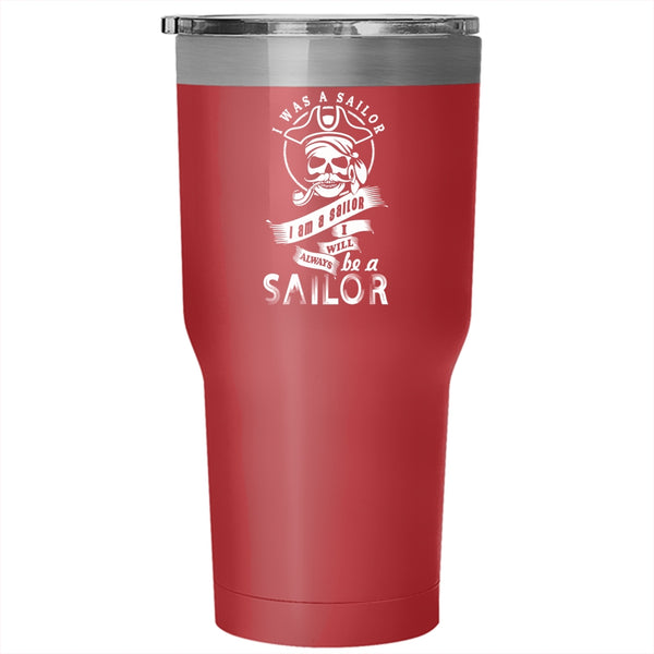 I Was A Sailor Tumbler 30 oz Stainless Steel, I Will Always Be A Sailor Travel Mug